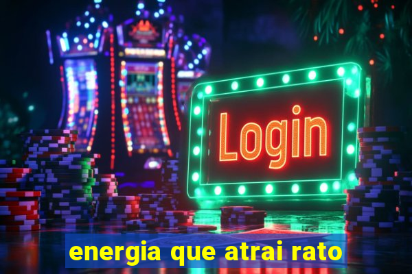 energia que atrai rato